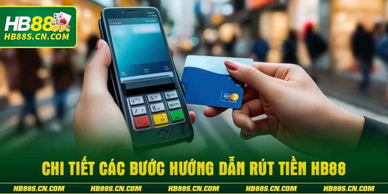 Chi tiết các bước hướng dẫn rút tiền HB88
