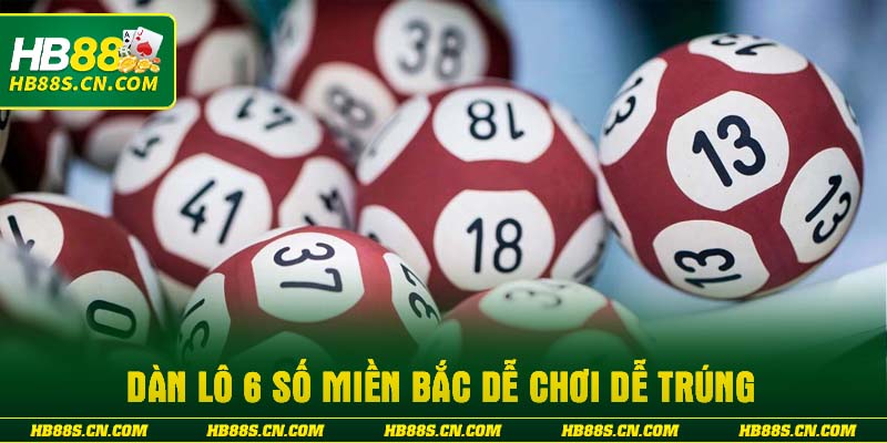 Dàn lô 6 số miền Bắc dễ chơi dễ trúng