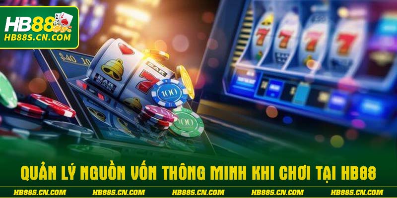 Quản lý nguồn vốn thông minh khi chơi tại HB88