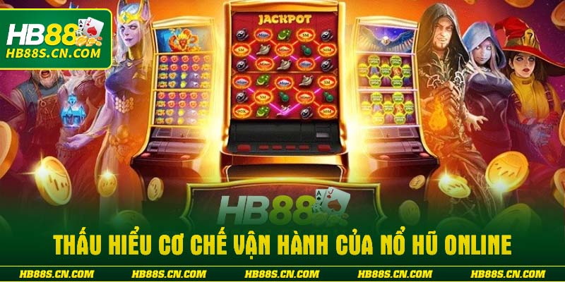 Thấu hiểu cơ chế vận hành của nổ hũ online